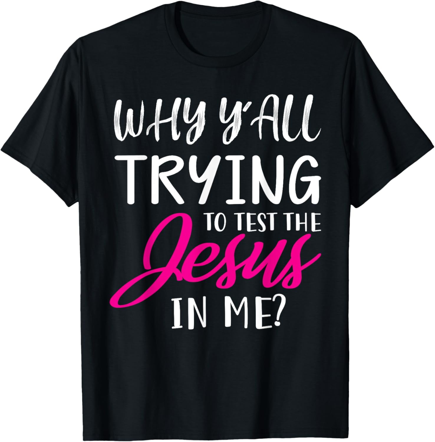 Why Y'All Trying To Test The Jesus In Me Funny Christian Funny Creative ...