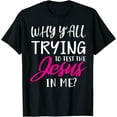 thumbnail image 1 of Why Y'All Trying To Test The Jesus In Me Funny Christian T-Shirt, 1 of 4