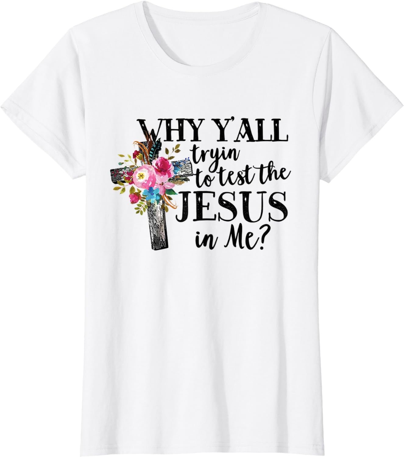 Why Y all Trying To Test The Jesus In Me T Shirt Walmart