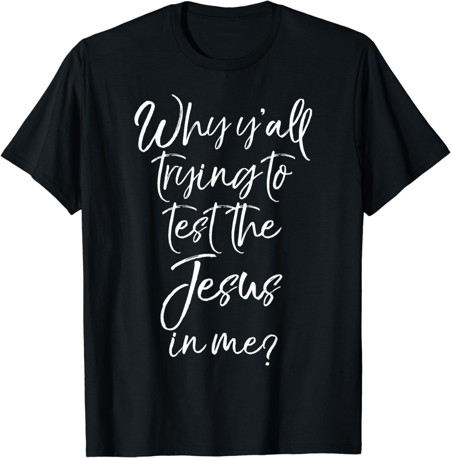 Why Y'all Trying to Test the Jesus in Me? Shirt Funny Tee - Walmart.com