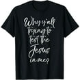 thumbnail image 1 of Why Y'all Trying to Test the Jesus in Me? Shirt Funny Tee, 1 of 3