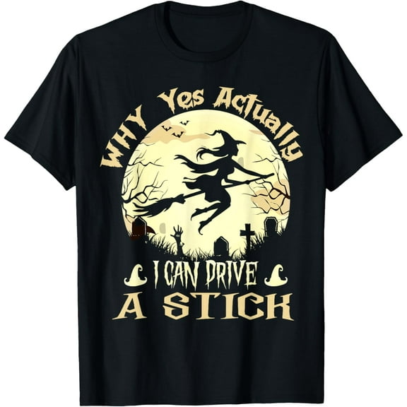 Why Yes Actually I Can Drive A Stick Halloween witch 2025 T-Shirt