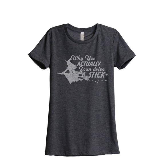 Why Yes Actually I Can Drive A Stick Women's Fashion Relaxed T-Shirt Tee Charcoal Grey Large