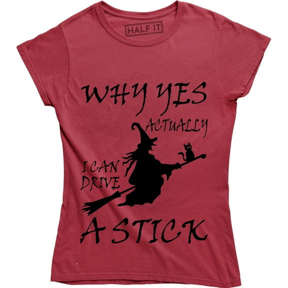Why Yes Actually I Can Drive A Stick with Witch - Hallowen Women's T-Shirt