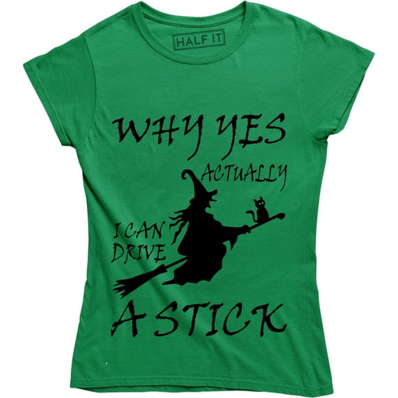 Why Yes Actually I Can Drive A Stick with Witch - Hallowen Women's T-Shirt