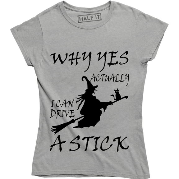 Why Yes Actually I Can Drive A Stick with Witch - Hallowen Women's T-Shirt