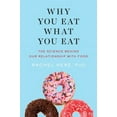 thumbnail image 1 of Why You Eat What You Eat: The Science Behind Our Relationship with Food (Hardcover), 1 of 1