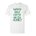 thumbnail image 1 of Why You Gotta Be So Rude? Adult DT T-Shirts Tee (XXX Large, White), 1 of 2