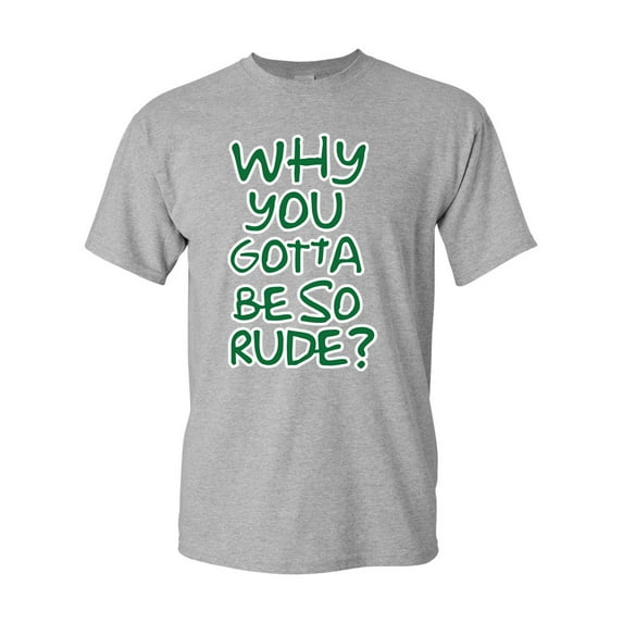 Why You Gotta Be So Rude? Adult DT T-Shirts Tee (XXXX Large, Sports Gray)