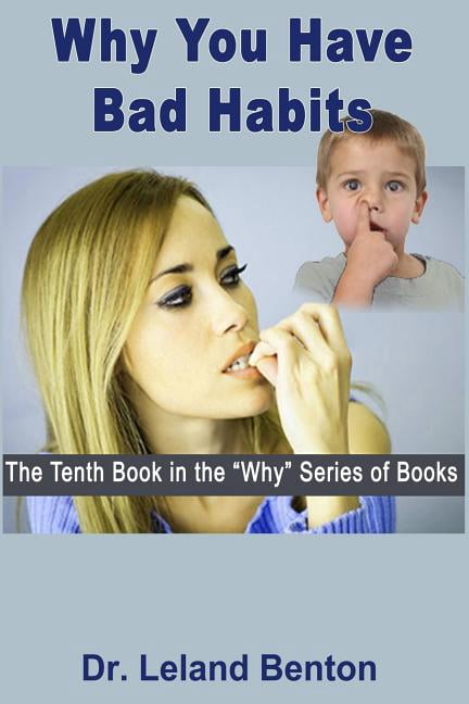 Why: Why You Have Bad Habits: The Tenth Book in the "Why" Series of Books (Paperback)