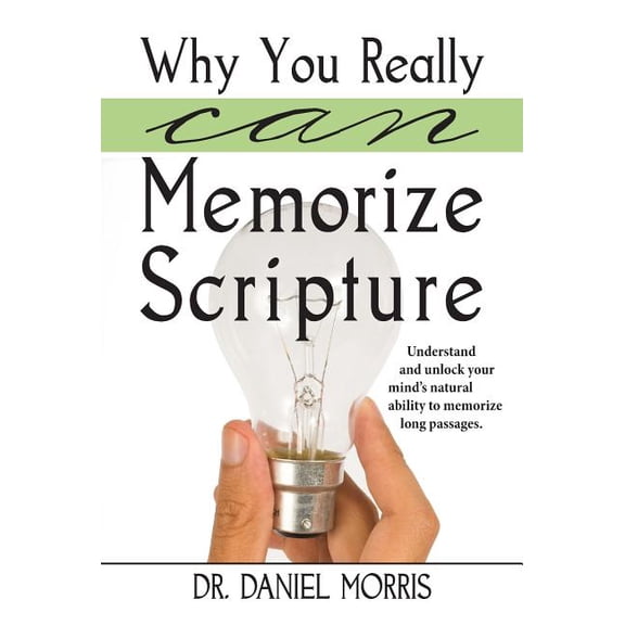 Why You Really Can Memorize Scripture: Understand and Unlock Your Mind's Natural Ability to Memorize Long Passages, (Paperback)