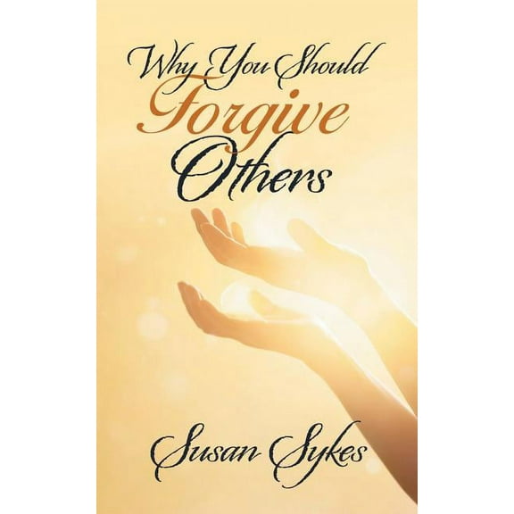 Why You Should Forgive Others (Paperback) by Susan Sykes