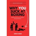 thumbnail image 1 of Why You Suck at Boxing: Identify and Correct Common Boxing Mistake, (Hardcover), 1 of 1
