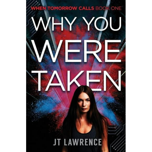 Why You Were Taken: A Futuristic Thriller (Paperback) by Jt Lawrence