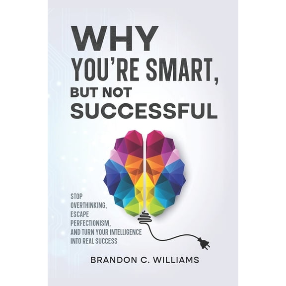 The Wyse Series: Discipline, Strategy & Why You're Smart, But Not Successful: Stop Overthinking, Escape Perfectionism, and Turn Your Intelligence Into Real Succ, Book 3, (Paperback)