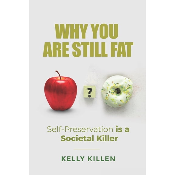 Why You're Still Fat: Self-Preservation is a Societal Killer, (Paperback)