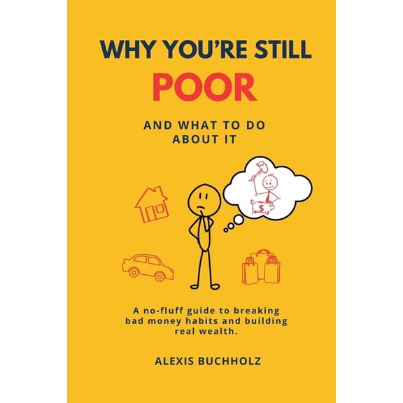 Why You're Still Poor: And What to Do About It, (Paperback)