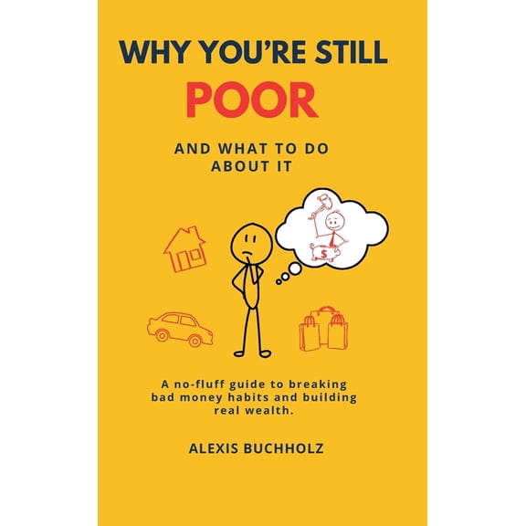 Why You're Still Poor: And What to Do About It, (Hardcover)
