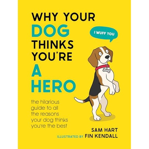 Pre-Owned Why Your Dog Thinks You're a Hero: The Hilarious Guide to All the Reasons Your Dog Thinks You're the Best (Hardcover) 1800079311 9781800079311