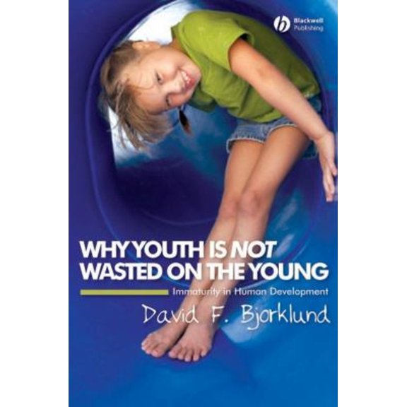 Pre-Owned Why Youth Is Not Wasted on the Young: Immaturity in Human Development (Paperback) 1405149523 9781405149525