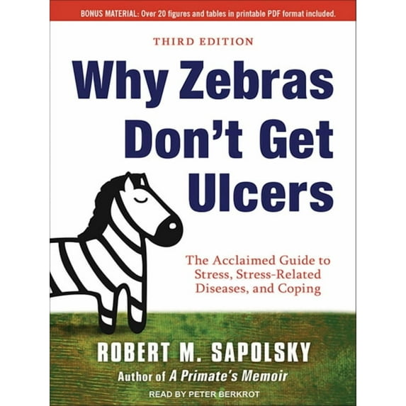 Why Zebras Don't Get Ulcers: The Acclaimed Guide to Stress, Stress-Related Diseases, and Coping (Audiobook)