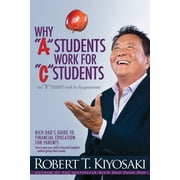 Why a Students Work for C Students and Why B Students Work for the Government Rich Dads Guide to Financial Education f, Paperback