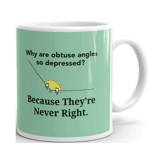 Why are Obtuse Angles So Depressed Because They're Never Right Coffee Tea Ceramic Mug Office Work Cup Gift 11 oz
