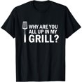 thumbnail image 1 of Why are You All up in My Grill? Funny Grilling BBQ T-Shirt, 1 of 3