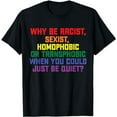 thumbnail image 1 of Why be racist, sexist, homophobic LGBT Gay Pride T-Shirt, 1 of 5