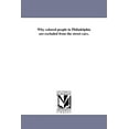 thumbnail image 1 of Why colored people in Philadelphia are excluded from the street cars., (Paperback), 1 of 1