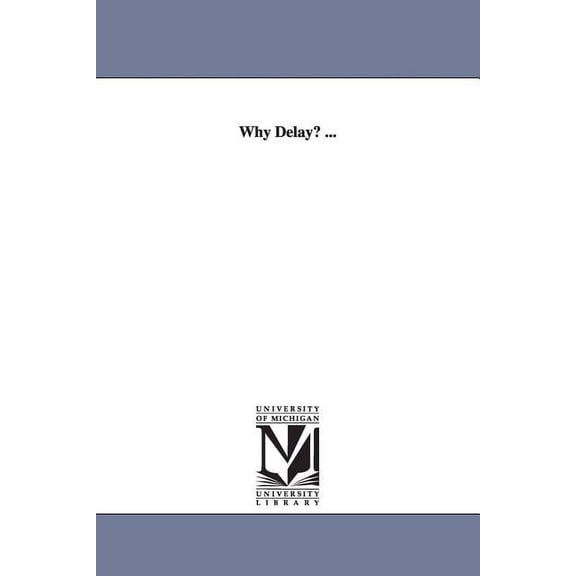 Why Delay? ..., (Paperback)
