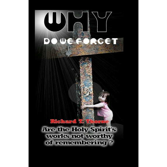 Why do We Forget?: Are the Holy Spirit's works not worthy of remembering?, (Hardcover)