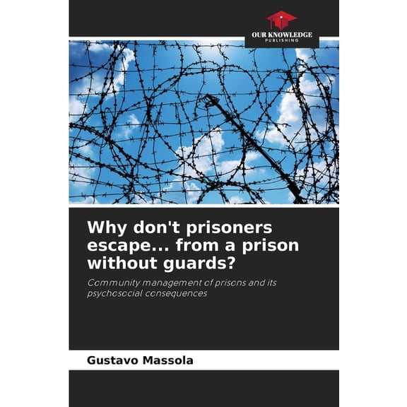 Why don't prisoners escape... from a prison without guards?, (Paperback)