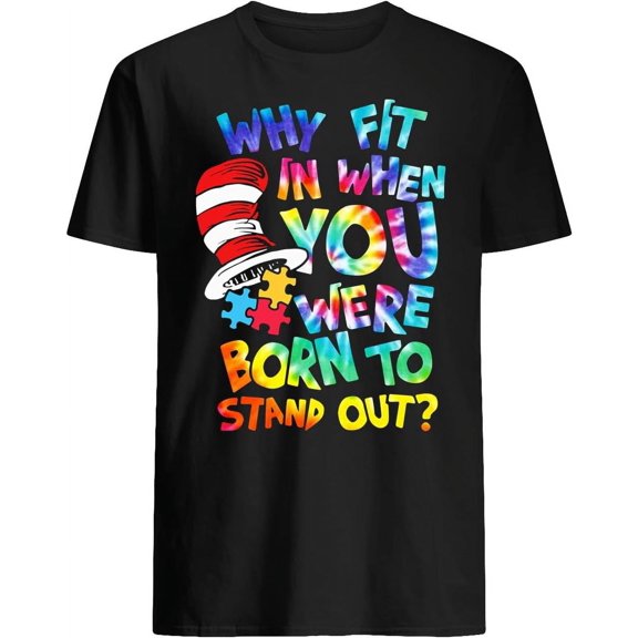 Why fit in When You were Born to Stand Out Autism T-Shirt