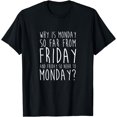 thumbnail image 1 of Why is Monday is far from Friday and Friday so near to... T-Shirt, 1 of 4