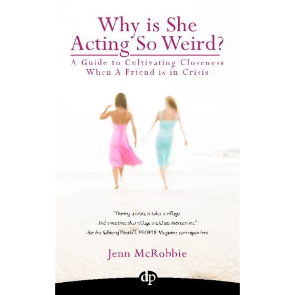 Pre-Owned Why is She Acting So Weird?: A Guide to Cultivating Closeness When a Friend is in Crisis (Paperback) 194264602X 9781942646020