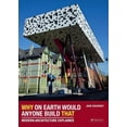 thumbnail image 1 of Why on Earth Would Anyone Build That: Modern Architecture Explained - Zukowsky, John, 1 of 1