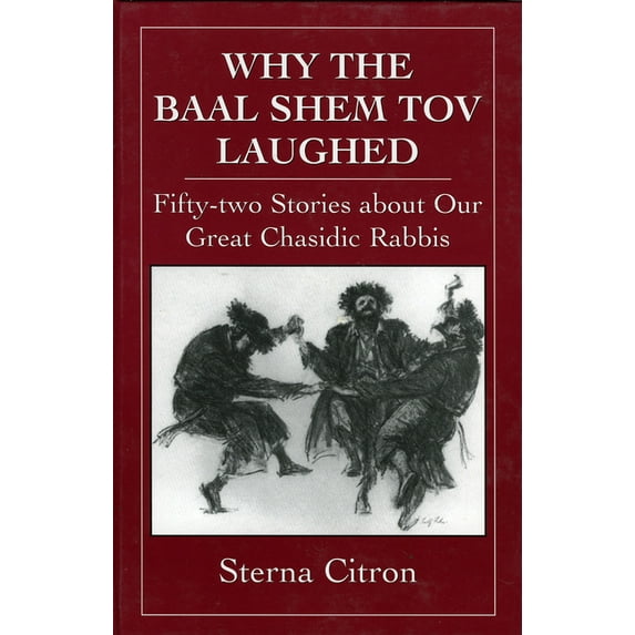 Why the Baal Shem Tov Laughed: Fifty-two Stories about Our Great Chasidic Rabbis, (Hardcover)
