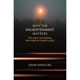 thumbnail image 1 of Why the Enlightenment Matters: The Shift in Our Thinking That Made the Modern World, (Paperback), 1 of 1