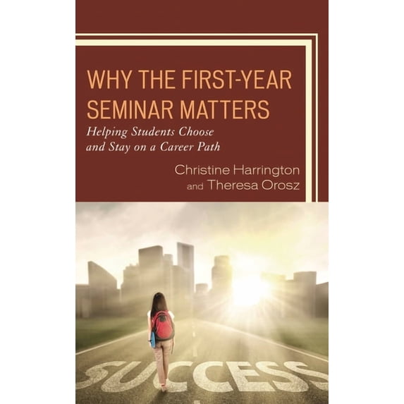 Why the First-Year Seminar Matters: Helping Students Choose and Stay on a Career Path, (Paperback)