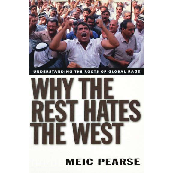Why the Rest Hates the West: Understanding the Roots of Global Rage, (Paperback)
