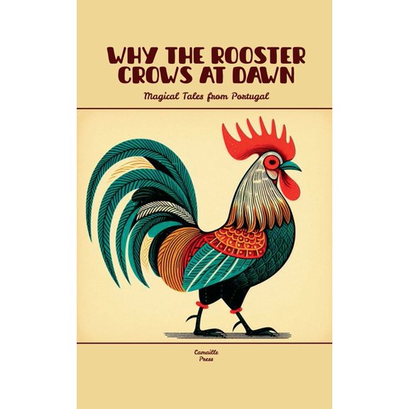 Why the Rooster Crows at Dawn: Magical Tales from Portugal, (Paperback)