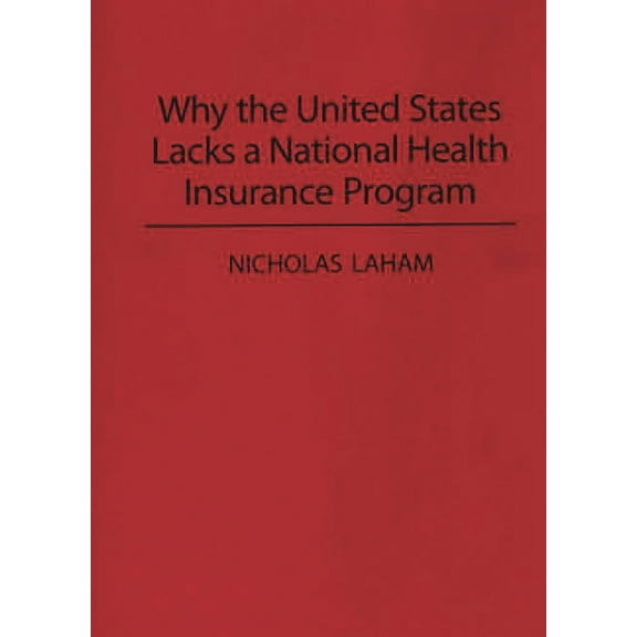 Why the United States Lacks a National Health Insurance Program, (Paperback)