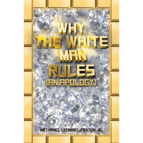 Why the White Man Rules : (An Apology) (Paperback)