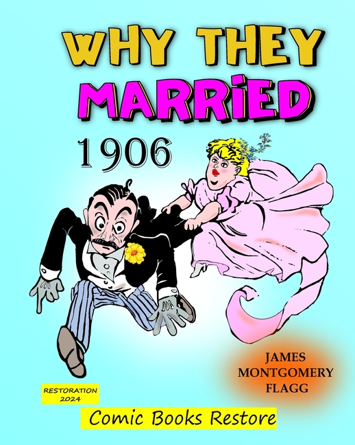Why they married, by Montgomery Flagg: Edition 1906, Restoration 2024, (Paperback)