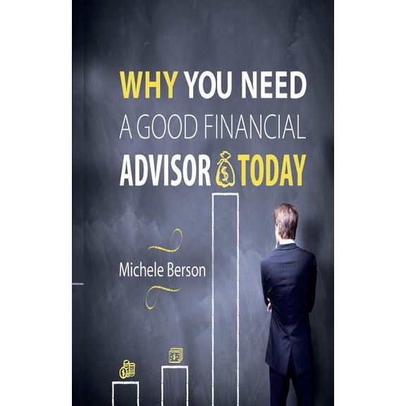 Why you need a Good Financial Advisor Today! (Paperback)