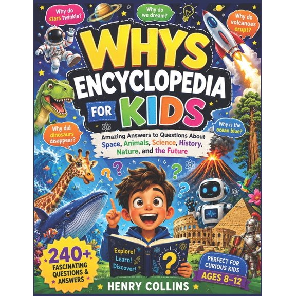 Whys Encyclopedia for Kids: Amazing Answers to Questions About Space, Animals, Science, History, Nature, and the Future, (Paperback)
