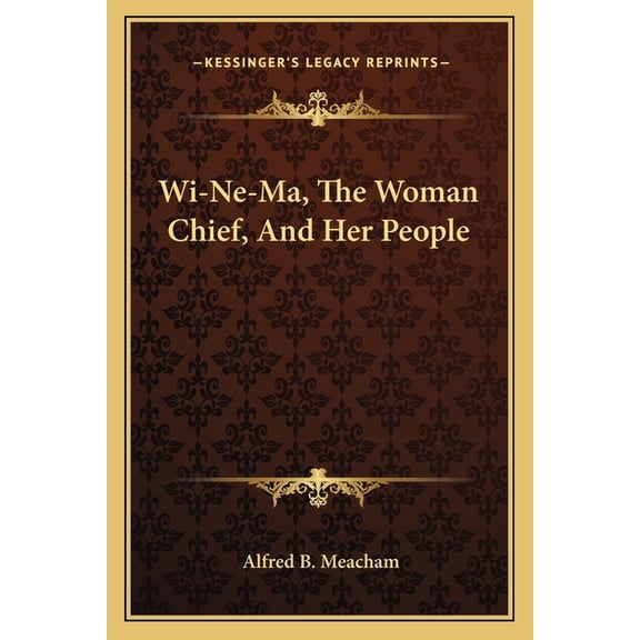 Wi-Ne-Ma, the Woman Chief, and Her People