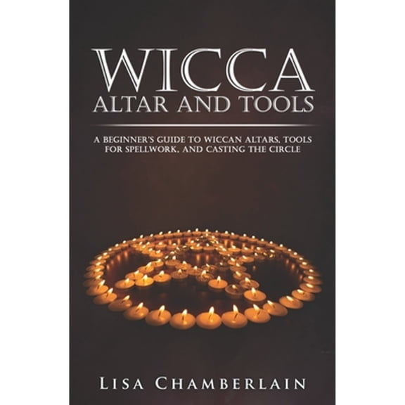 Pre-Owned Wicca Altar and Tools: A Beginner's Guide to Wiccan Altars, Tools for Spellwork, and Casting the Circle (Paperback) 151760866X 9781517608668