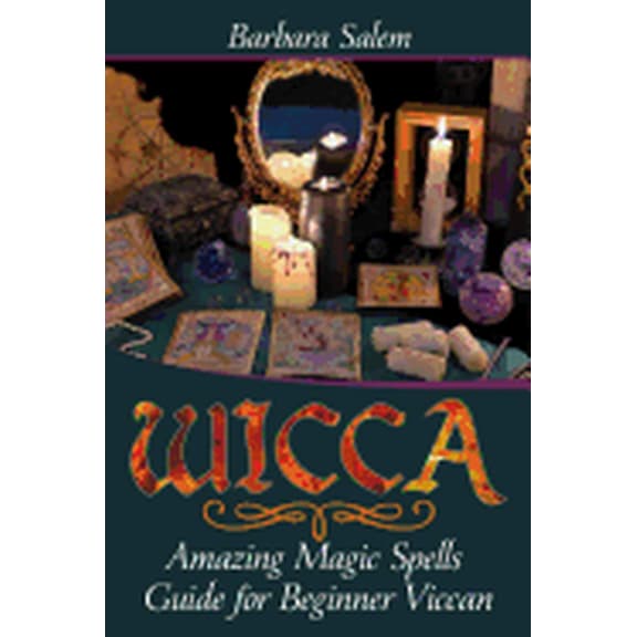 Wicca Books, Wicca Basics, Wicca for Beginners, Wicca Spells, Witchcraft: Wicca: Amazing Magic Spells Guide for Beginner Viccan (Paperback)